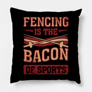 Fencing Is The Bacon Of Sports Fencer Gift Pillow