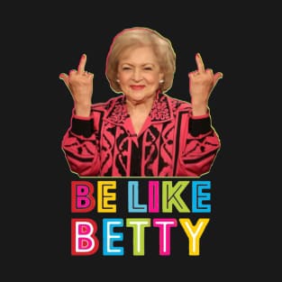 Be Like Betty T-Shirt