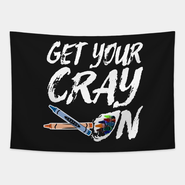 Funny Artsy Saying for Artists and Painters - Get Your Cray On Tapestry by Pangea5