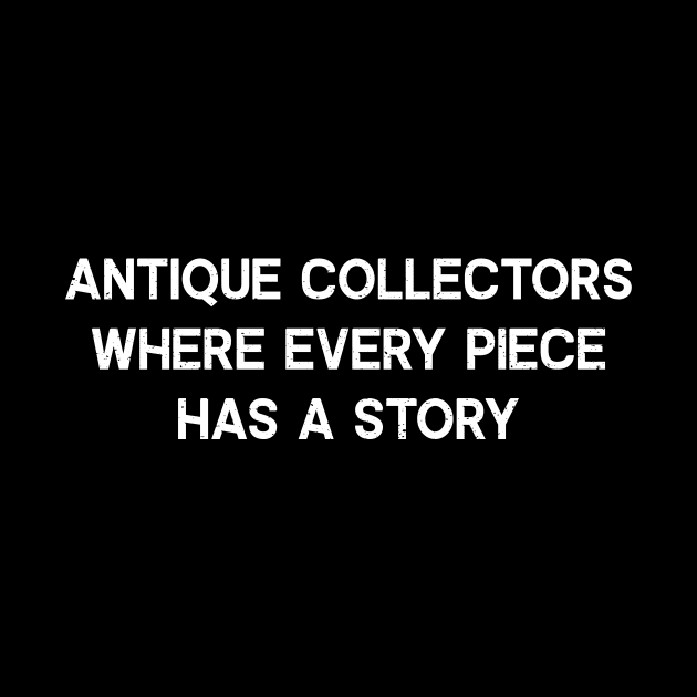 Antique Collectors Where Every Piece Has a Story by trendynoize