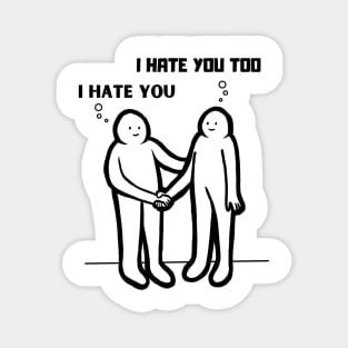 I Hate You, I Hate You Too Sarcastic Funny Ironic Satirical T-shirt Magnet