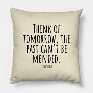 Think-of-tomorrow,the-past-can't-be-mended.(Confucius) Pillow