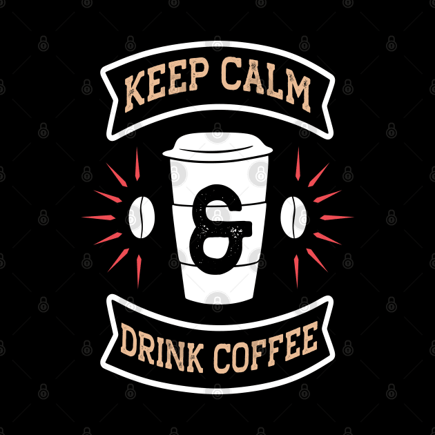 Keep Calm Drink Coffee by MZeeDesigns