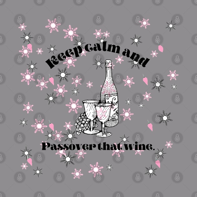 keep calm and passover that wine by Annabelhut