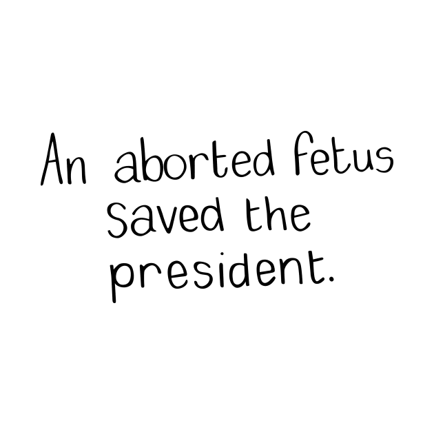 an aborted fetus saved the president Trump by HypatiaCreates