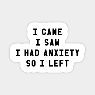 I Came I Saw I Had Anxiety So I Left Quote Magnet