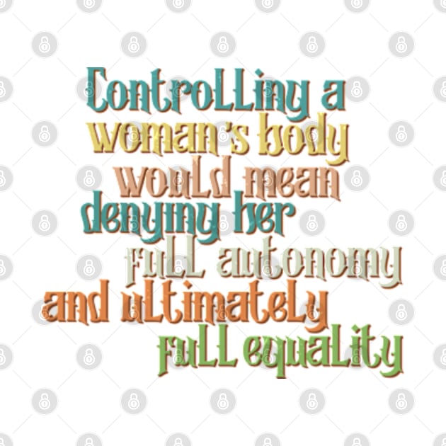 Controlling a woman’s body would mean denying her full autonomy and ultimately full equality by yphien