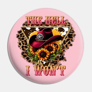 The Hell I won't Cowgirl Pin