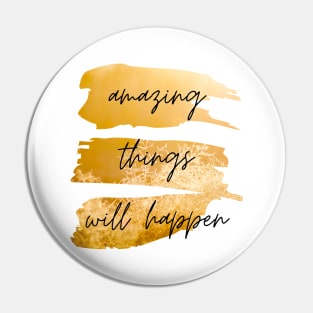 Amazing Things Will Happen Inspirational Quote Pin