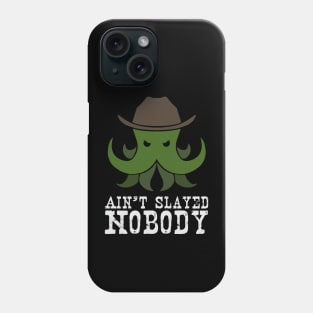 Ain't Slayed Nobody Phone Case