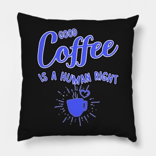 Good coffee is a human right blue color Pillow