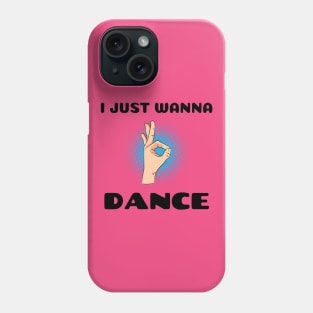 I JUST WANNA DANCE Phone Case