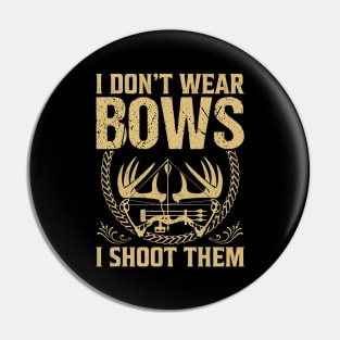 I Don't Wear Bows I Shoot Them Pin