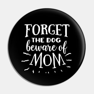 Forget the dog beware of mom Pin