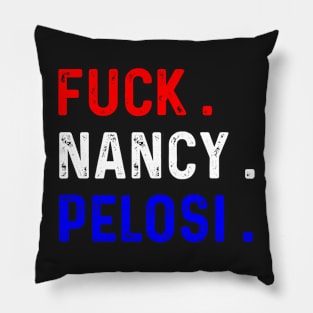 Funny Fuck Nancy Pelosi Patriotic Anti Democrat Pillow