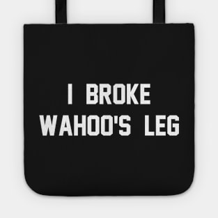 I Broke Wahoo's Leg Tote