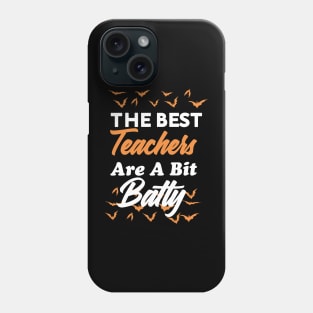 The Best Teachers Are A Bit Batty funny shirt Phone Case