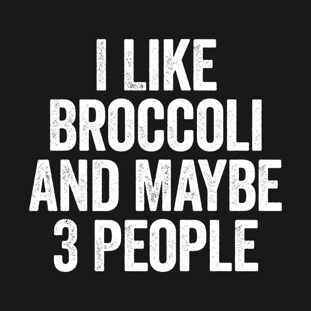 I Like Broccoli And Maybe 3 People White by GuuuExperience