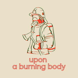 Upon a burning. Axe Fireman. T-Shirt