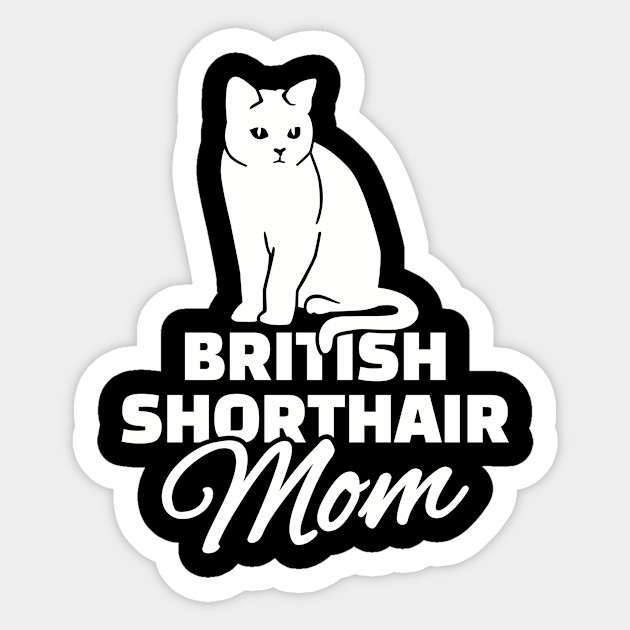 British Shorthair Mom British Shorthair Sticker Teepublic Au