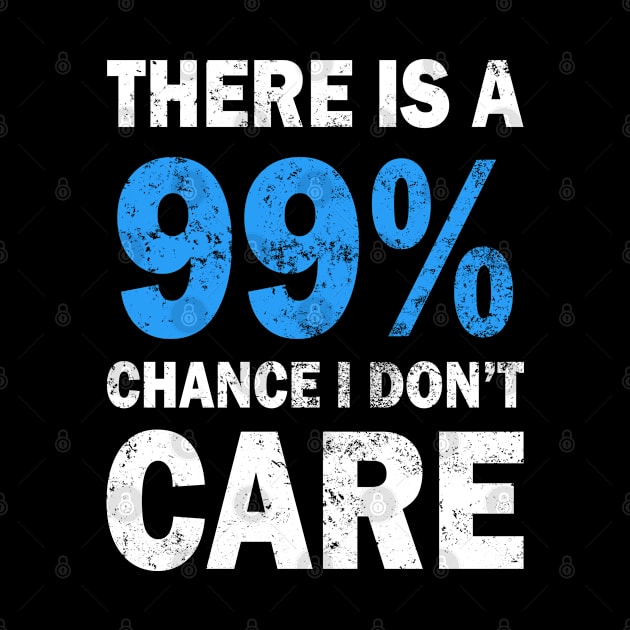 There Is A 99% Chance I Don't Care by CF.LAB.DESIGN