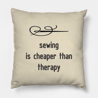 Sewing Is Cheaper Than Therapy T-shirt Pillow