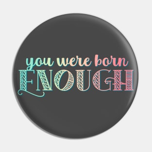 You Were Born Enough Rainbow Affirmation For Mental Health and Self Esteem Pin
