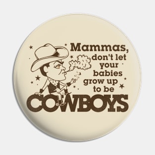 Mammas Don't Let Your Babies Grow Up To Be Cowboys Pin