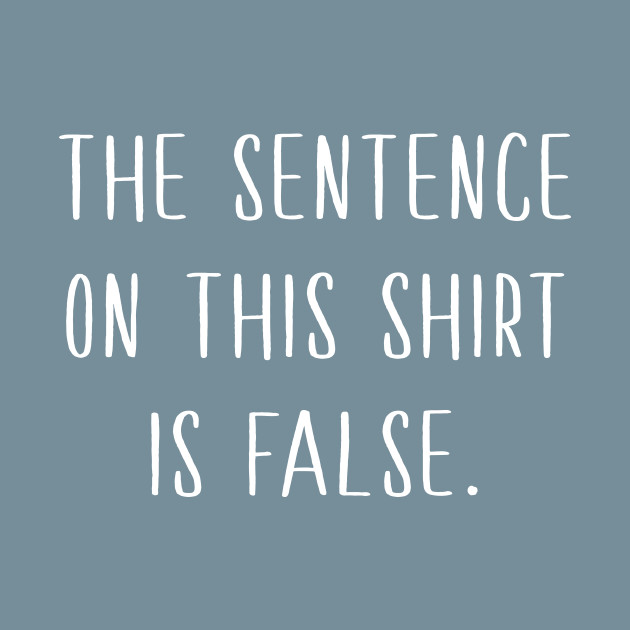 Discover The sentence on this shirt is false - Logic Humor - T-Shirt