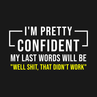 I Am Pretty Confident Funny Saying T-Shirt