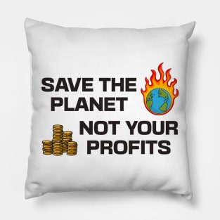 Save The Planet Not Your Profits - Climate Change Pillow