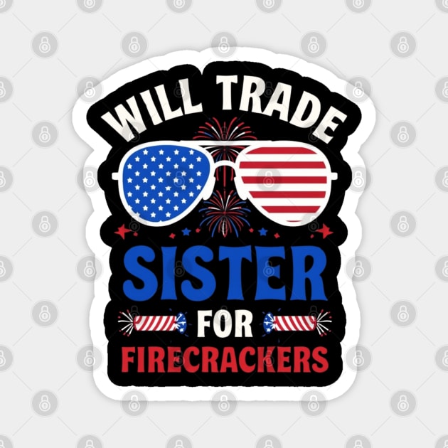 Will Trade Sister For Firecrackers Funny 4th Of July Magnet by Creatifly Graphic Tees