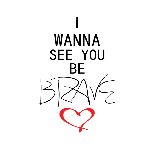 I Wanna See You Be Brave by HollowImagination