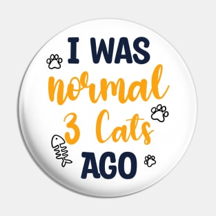 I Was Normal 3 Cats Ago Pin