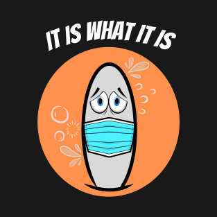 It Is What It T-Shirt