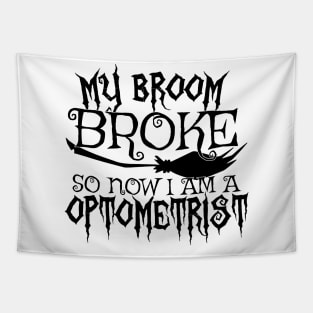 My Broom Broke So Now I Am A Optometrist - Halloween Tee Tapestry