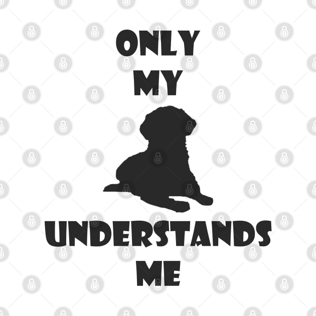 Only My Dog Understands Me by VT Designs