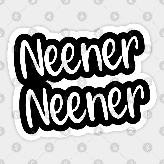 Neener Neener Funny childish taunt Neener Neener Sticker TeePublic