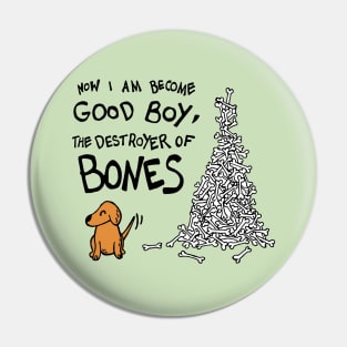 Now I Am Become Good Boy, The Destroyer of Bones Dog Pin