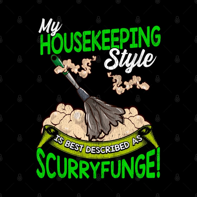 My Housekeeping Style is Best Described as Scurryfunge Funny by lateefo