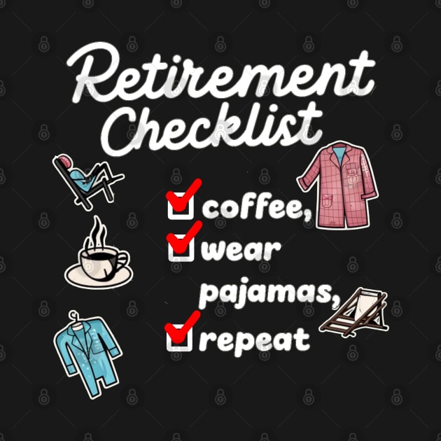 Coffee, Pajamas, Repeat - Funny Retirement Checklist by CrypticTees