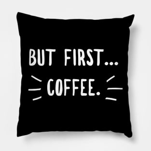 Coffee first Pillow