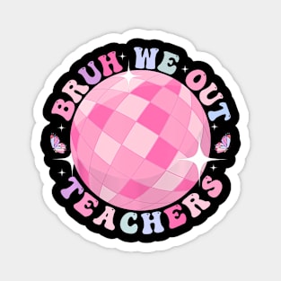 Retro End Of School Year Teacher Summer Bruh We Out Teachers Magnet