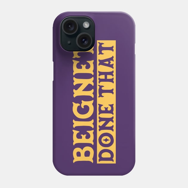 Beignet Done That // Funny New Orleans Beignet Lover Phone Case by Now Boarding