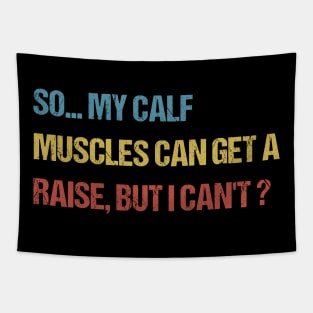 so my calf muscles can get a raise, but i cant Tapestry