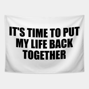 It's time to put my life back together Tapestry