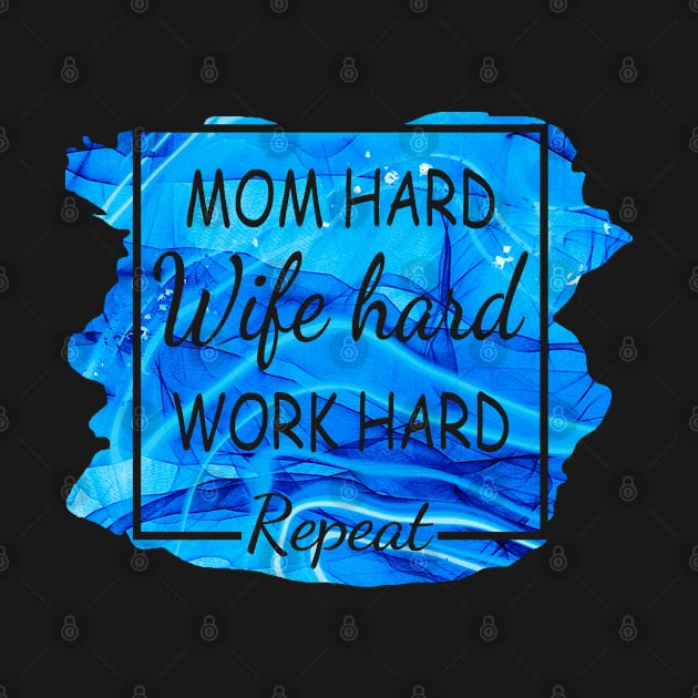 Mom Hard, Wife Hard, Work Hard...Repeat by Duds4Fun