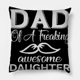 I'm A Proud Dad of A Freaking Awesome Daughter. Yes She Bought Me This Shirt, fathers day gift, fathers day Shirt Pillow
