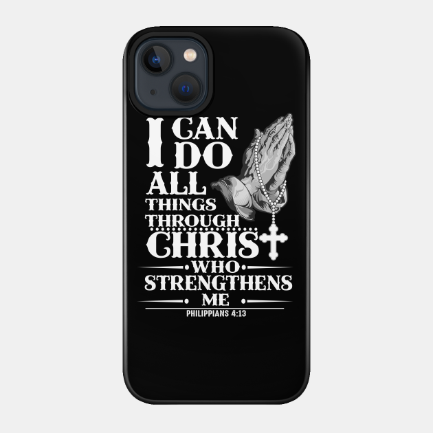 I Can Do All Thing Christ Who Strengthen Me - Christianity - Phone Case