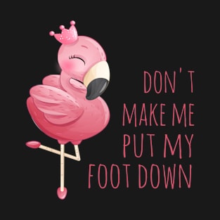 Don't make me put my foot down T-Shirt